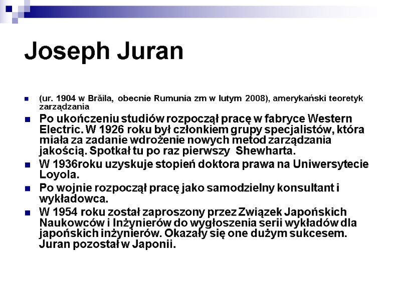 Joseph Juran  (ur. 1904 w Brăila, obecnie Rumunia zm w lutym 2008), amerykański